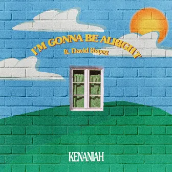 I'm Gonna Be Alright by Kenaniah