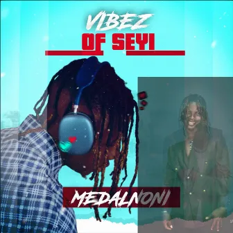 Vibez of Seyi by MEDALNONI