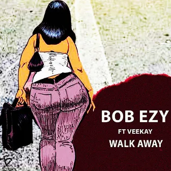 Walk Away by Bob Ezy