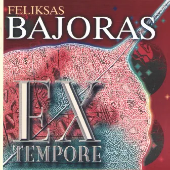 Feliksas Bajoras. Ex Tempore by Feliksas Bajoras