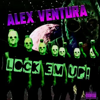 Lock Em' Up! by Alex Ventura