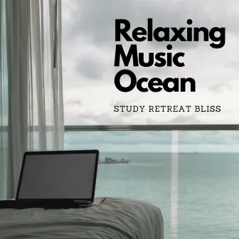 Relaxing Music Ocean: Study Retreat Bliss by 