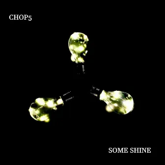 Some Shine by Chop5