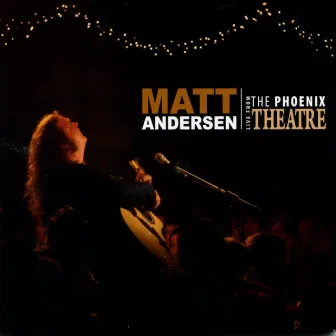 Live From The Phoenix Theatre by Matt Andersen