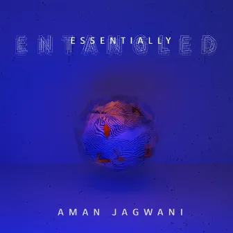 Essentially Entangled by Aman Jagwani