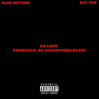 No Love by Slim Buttah