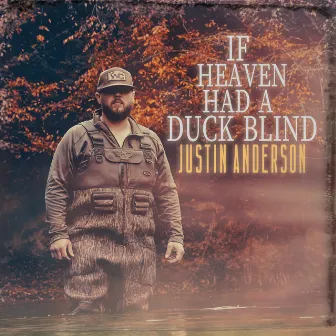 If Heaven Had A Duck Blind by Justin Anderson