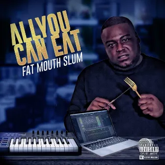 ALL YOU CAN EAT by Fat Mouth Slum