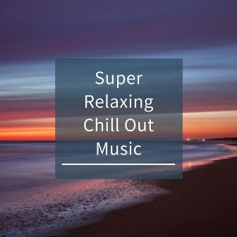 Super Relaxing Chill Out Music by The Binaural Guys