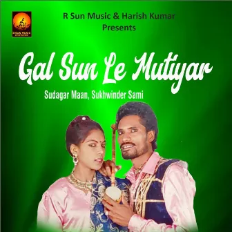 Gal Sun Le Mutiyar by Sudagar Maan