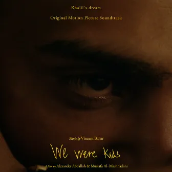 Khalil’s Dream - We Were Kids (Original Motion Picture Soundtrack) by Vincent Bahar