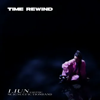 Time Rewind by LIUN + The Science Fiction Band