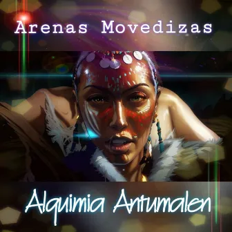 Arenas Movedizas by Alquimia Antumalen