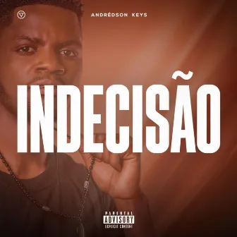 Indecisão by Andrédson Keys