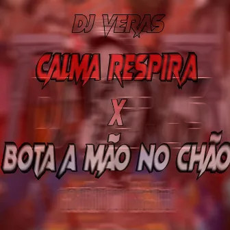 MTG Calma Respira X Bota a Mão no Chão by DJ Veras