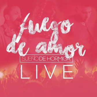 Fuego de Amor (Live) by Sueño De Hormiga