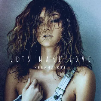 Let's Make Love by Keeana Kee