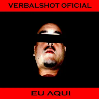 Eu, Aqui by Verbalshot Oficial