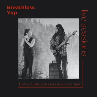 Yup (Live Sessions - Bars & Bass Series) by Breathless