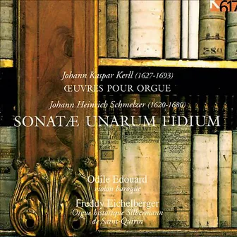 Kerll: Works for Organ - Schmelzer: Sonatae unarum fidium by Freddy Eichelberger