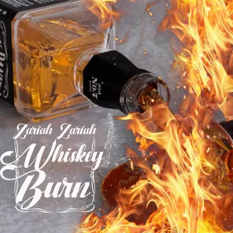 Whiskey Burn by Zariah Zariah