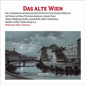 Das alte Wien (Ein literarisch-musikalischer Streifzug durch Wien von Hans Christian Andersen bis Mark Twain) by Frank Fröhlich