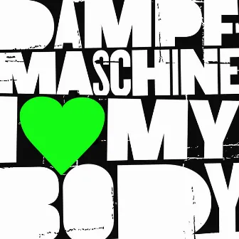 I Love My Body by Dampfmaschine