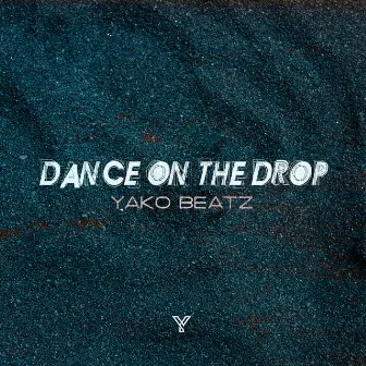 Dance On The Drop by Yako Beatz