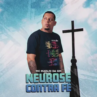 Neurose Contra Fé by Mc Marlin Da GM Oficial