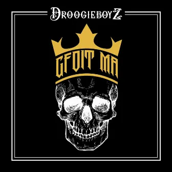 Gfoit ma by Droogieboyz