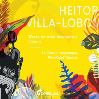 Villa-Lobos: Works for Wind Instruments Opus 2 by Le Concert Impromptu