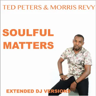 Soulful Matters (Extended DJ Versions) by Ted Peters