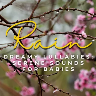 Rain's Dreamy Lullabies: Serene Sounds for Babies by Rainforest Ambience