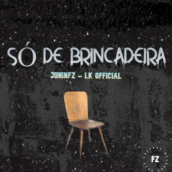 Só de Brincadeira by juninfz