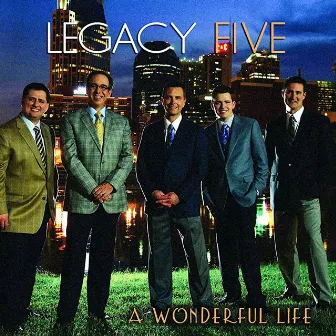 A Wonderful Life by Legacy Five