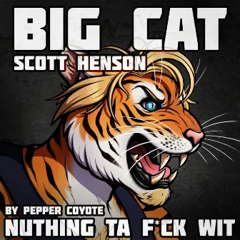 Nuthing Ta Fuck Wit: Big Cat Scott Henson Walk on Theme by Pepper Coyote