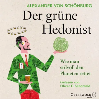 Der grüne Hedonist (Wie man stilvoll den Planeten rettet) by Oliver E. Schönfeld