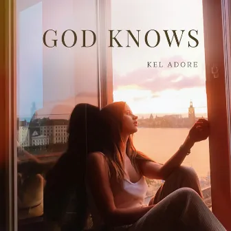 GOD KNOWS by Kel Adore