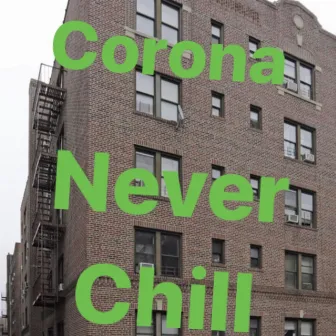 Corona Never Chill by Anthony Patria