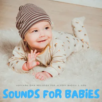 Sounds For Babies: Soothing Rain Melodies For Sleepy Babies & Kids by Kids Sleep Raining