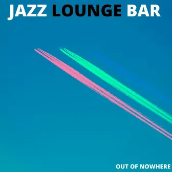 Out Of Knowhere by Jazz Lounge Bar