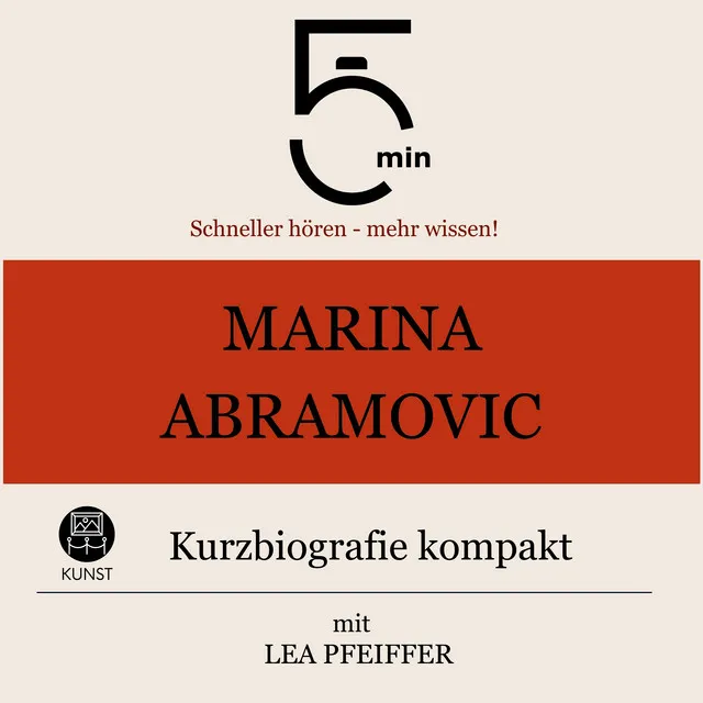 Marina Abramovic: Kurzbiografie kompakt (5 Minuten: Schneller hören – mehr wissen!)