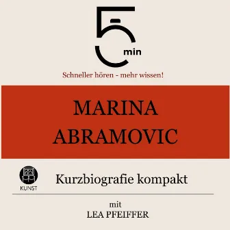 Marina Abramovic: Kurzbiografie kompakt (5 Minuten: Schneller hören – mehr wissen!) by 5 Minuten