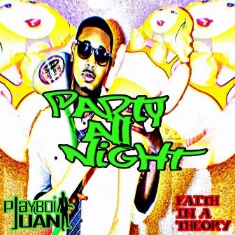 Party All Night (feat. Faith in a Theory) by Playboi Juan