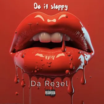 Do It Sloppy by Reno Da Re3el