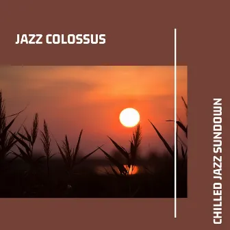 Chilled Jazz Sundown: Smooth Tracks by Jazz Colossus