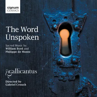 The Word Unspoken: Sacred Music by William Byrd and Philippe de Monte by Gallicantus