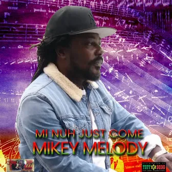 Mi Nuh Just Come by Mikey Melody