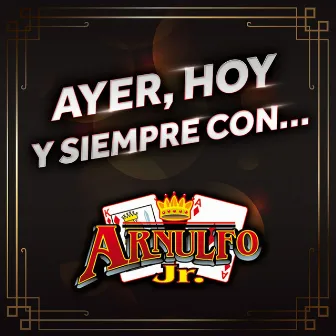 Ayer, Hoy Y Siempre Con... Arnulfo Jr. Rey y As by Arnulfo Jr. 