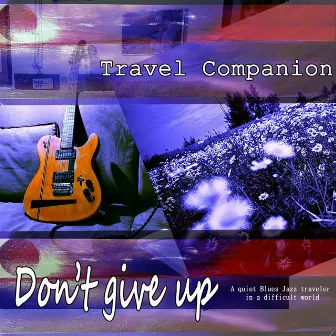 Don't give up: A Quiet Blues Jazz Traveler in a difficult world by Jazz Café Bar